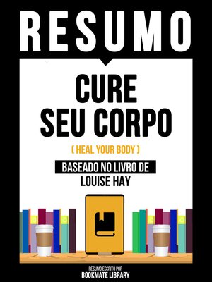 cover image of Resumo--Cure Seu Corpo (Heal Your Body)--Baseado No Livro De Louise Hay